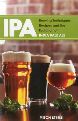 Steele, Mitch. IPA: Brewing Techniques, Recipes and the Evolution of India Pale Ale. 2012.