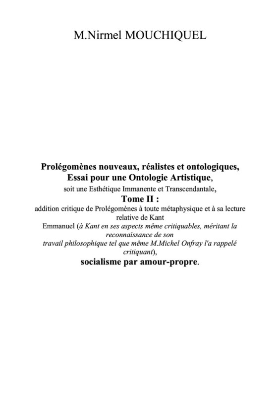 Prolégomènes nouveaux, réalistes et ontologiques, Essai pour une Ontologie Artistique, soit une Esthétique Immanente et Transcendantale Tomes 1 et 2, socialisme par amour-propre