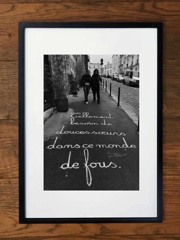 SÉRIE LIMITÉE - Tellement besoin de douces sœurs dans ce monde de fous. - 19 X 25 cm limité à 5 exemplaires
