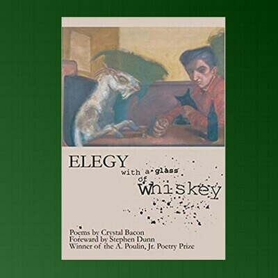 Elegy with a Glass of Whiskey, by Subhaga Crystal Bacon