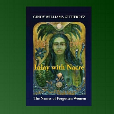 Inlay with Nacre: The Names of Forgotten Women, by Cindy Williams Gutiérrez