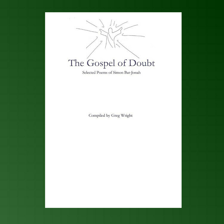 The Gospel of Doubt: Selected Poems of Simon Bar-Jonah, by Greg Wright