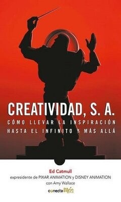 Creatividad, S.A. Cómo Llevar La Inspiración Hasta El Infinito Y Más Allá / 2 Ed.