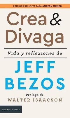 Crea Y Divaga. Vida Y Reflexiones De Jeff Bezos / Pd.