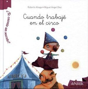 ¿Te cuento un secreto? Cuando trabajo en el circo