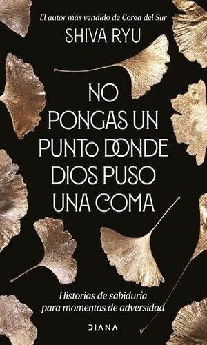 No Pongas Un Punto Donde Dios Puso Una Coma. Historias De Sabiduría Para Momentos De Adversidad