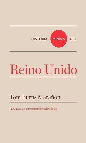 Historia Mínima Del Reino Unido. Las Claves Del Excepcionalismo Británico