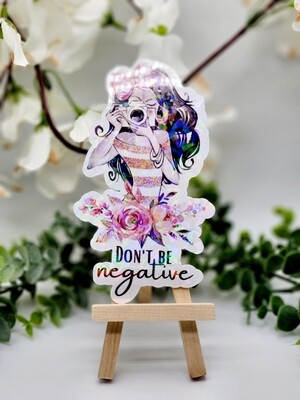 Sticker- Don't be negative Holographic