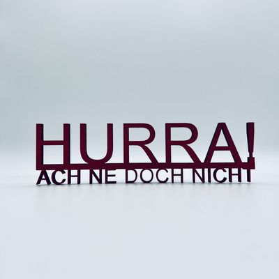 Schriftzug Schriftzug "Hurra ach ne doch nicht"