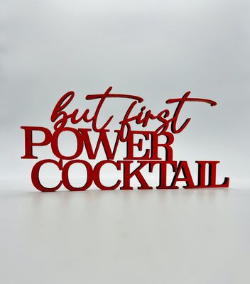 Schriftzug Schriftzug "But first POWER COCKTAIL"