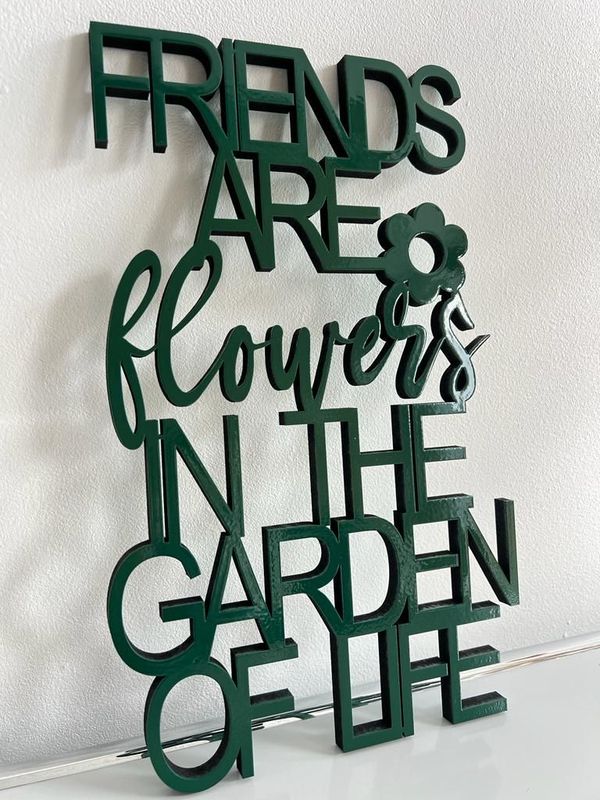 Schriftzug Schriftzug "Friends are flowers in the Garden of Life"