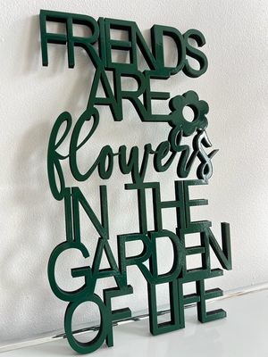 Schriftzug Schriftzug "Friends are flowers in the Garden of Life"