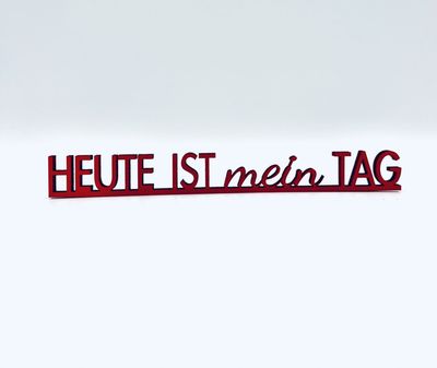 Schriftzug Schriftzug "HEUTE IST mein TAG"