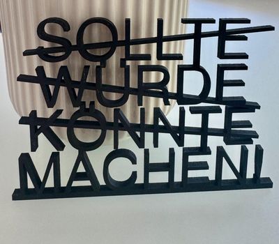 Schriftzug Schriftzug "SOLLTE, WÜRDE, KÖNNTE, MACHEN"