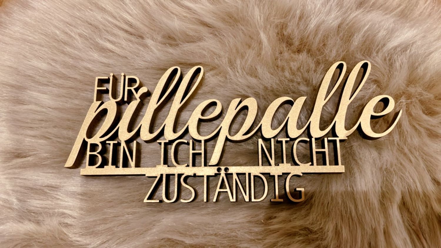 Schriftzug "Für pillepalle bin ich nicht zuständig"