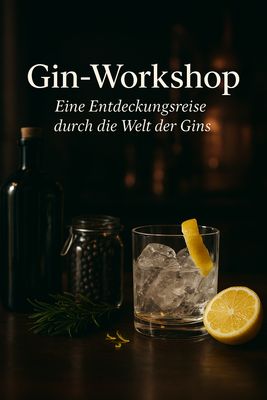 Gin-Workshop "eine Entdeckungsreise durch die Welt der Gins"