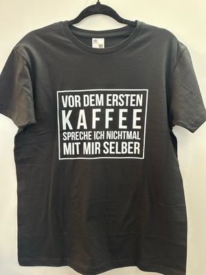 T-Shirt schwarz  " VOR DEM ERSTEN KAFFEE SPRECHE ICH NICHTMAL MIT MIR SELBER"