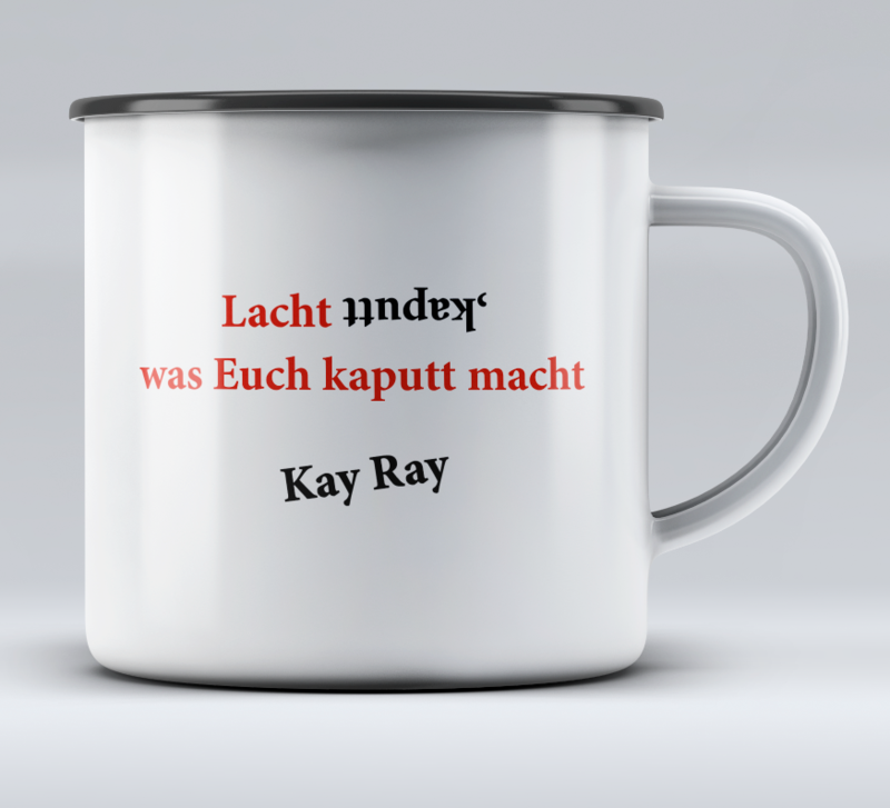 Kay Ray Emaille-Tasse &quot;Lacht kaputt, was Euch kaputt macht&quot;