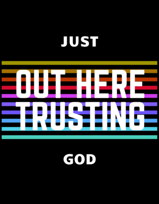 Just Out Here Trusting God