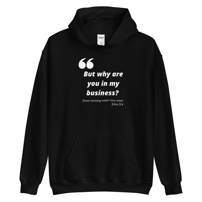 But why are you in my business? 