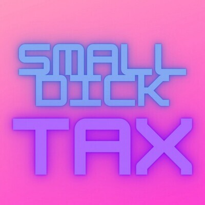 Small Dick Tax!!