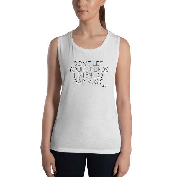 Don't Let Your Friends Listen To Bad Music Ladies’ Tank, Color: White, Size: XL