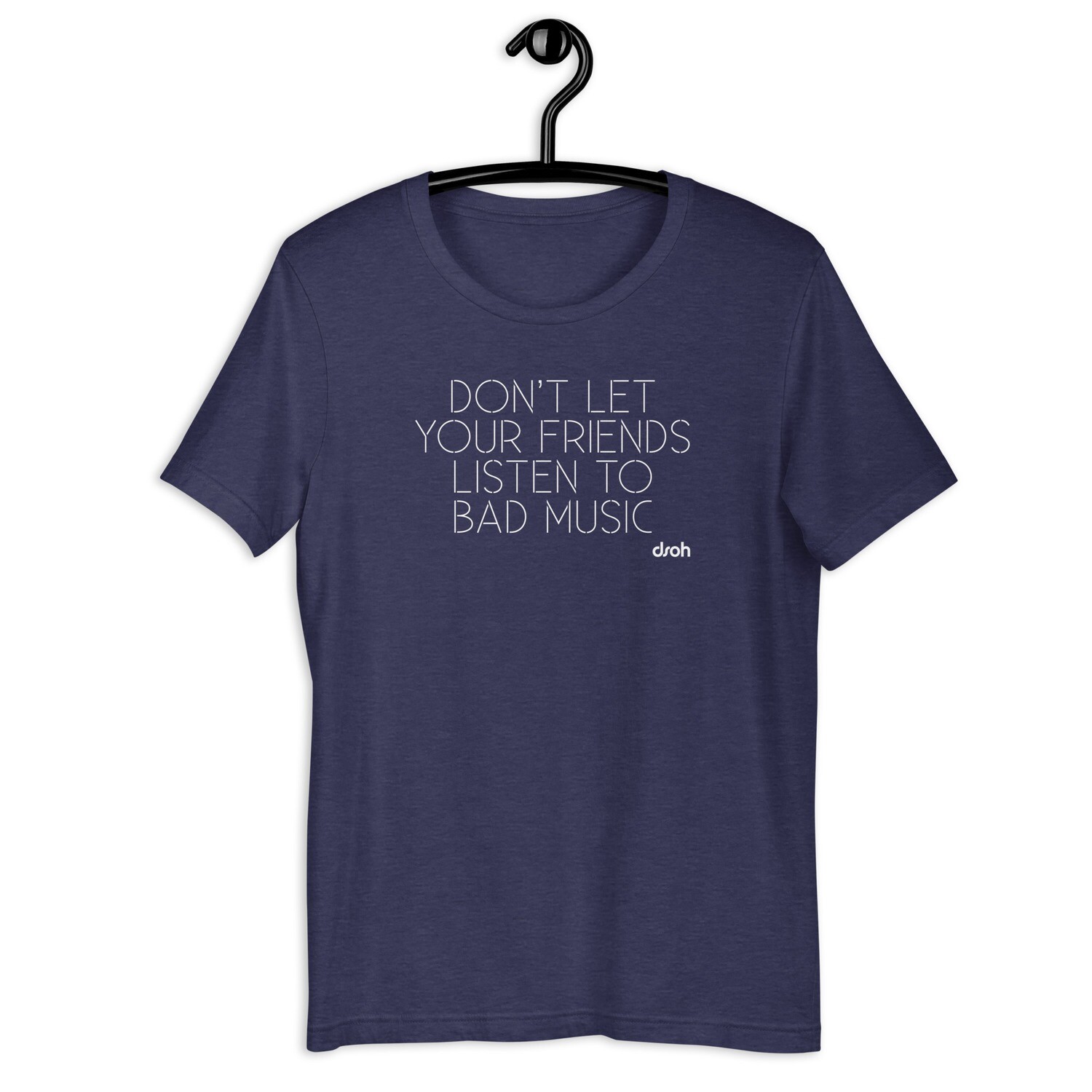 &quot;Don&#39;t Let Your Friends Listen To Bad Music&quot; T-Shirt, Color: Heather Midnight Navy, Size: XS