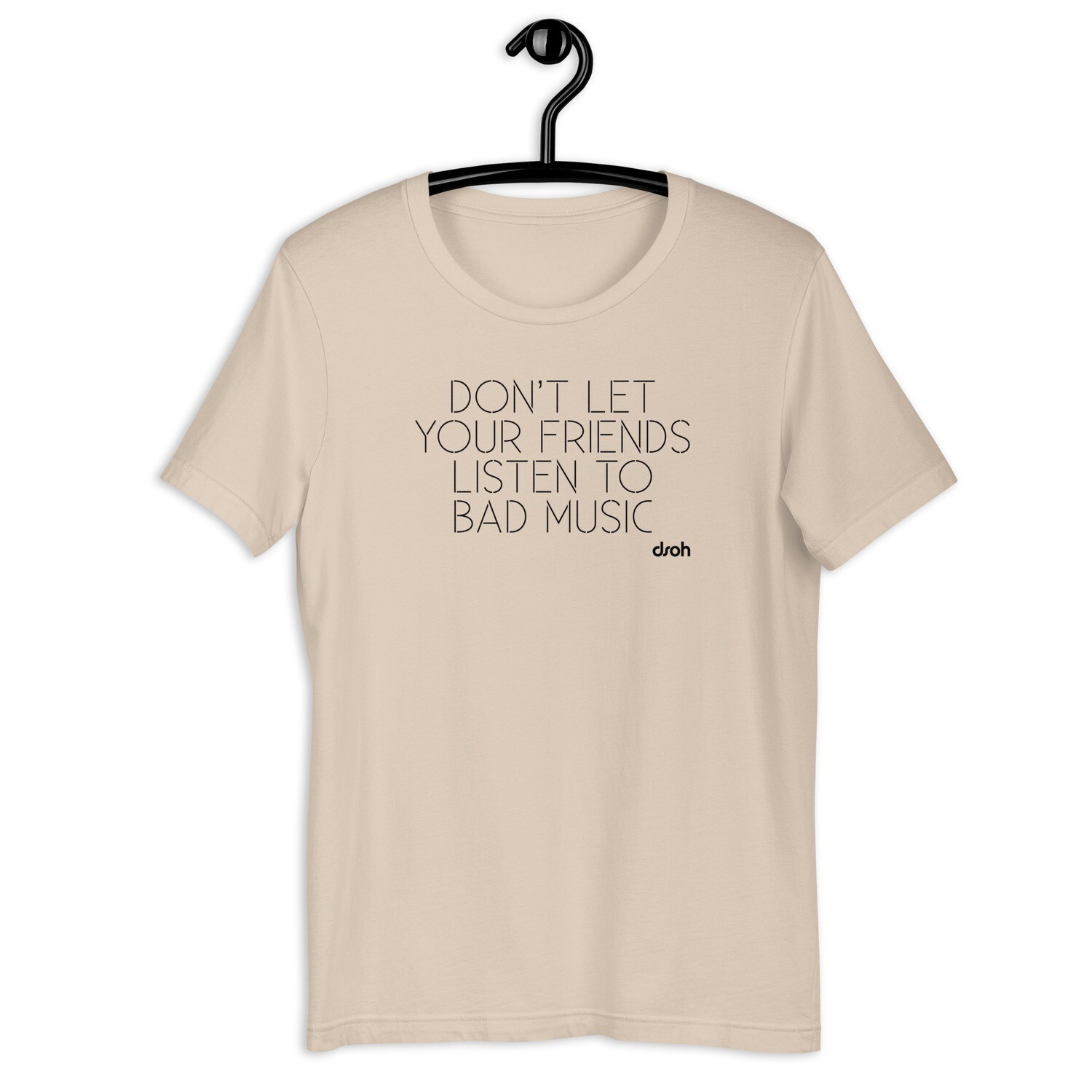 &quot;Don&#39;t Let Your Friends Listen To Bad Music&quot; T-Shirt
