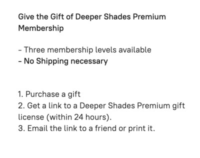 Give the gift of Deeper Shades Premium Membership