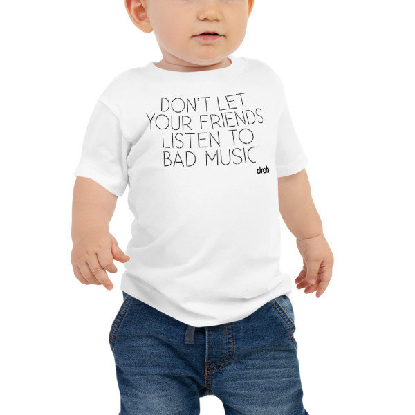 Don&#39;t Let Your Friends Listen To Bad Music Baby Tee, Color: White, Size: 6-12m