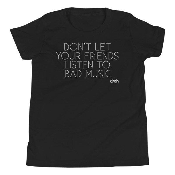 Don&#39;t Let Your Friends Listen To Bad Music Youth T-Shirt, Color: Black, Size: S