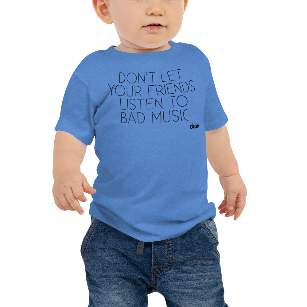 Don't Let Your Friends Listen To Bad Music Baby Tee