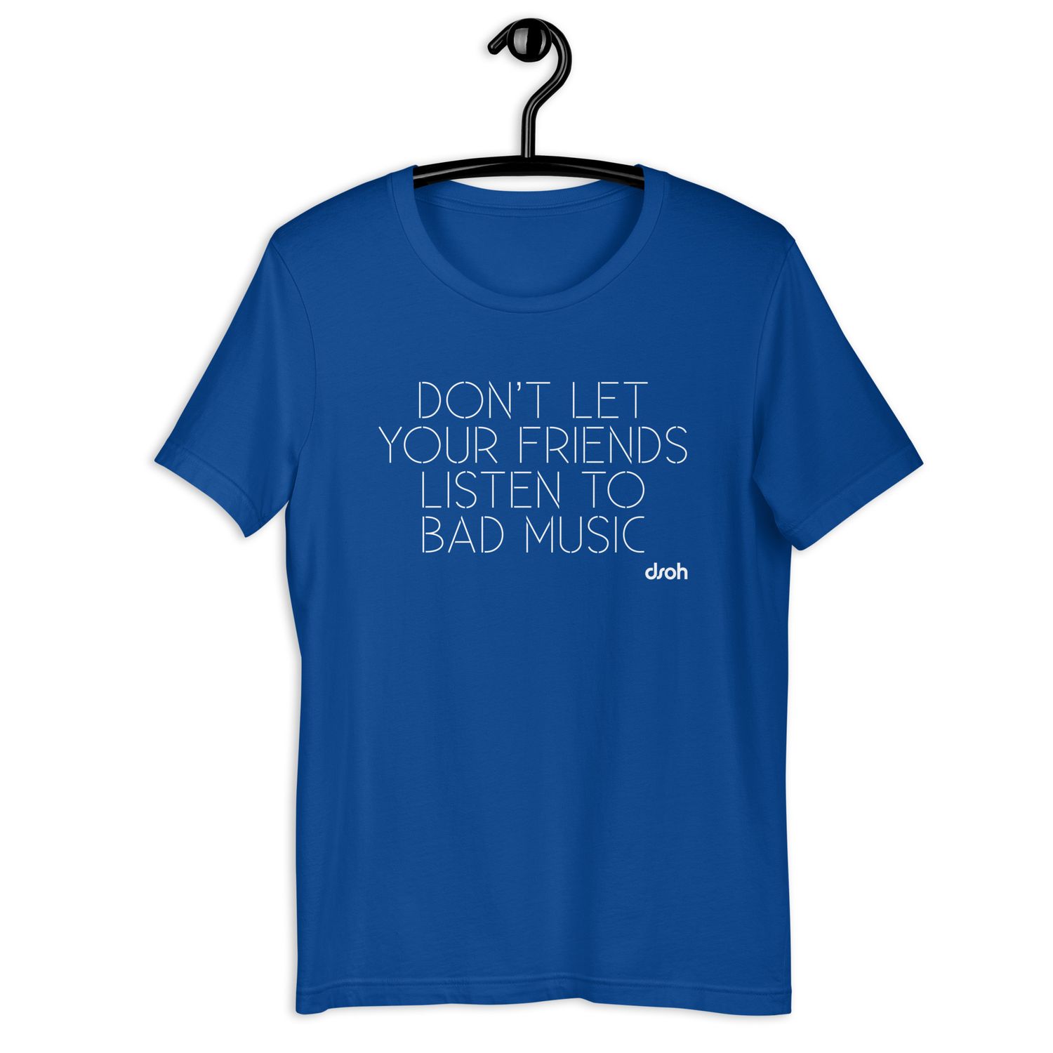 Don't Let Your Friends Listen To Bad Music T-Shirt  (Royal Blue, Black, Red, White)  - South Africa Courier Delivery