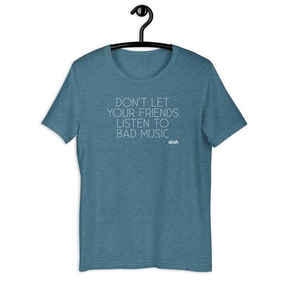 "Don't Let Your Friends Listen To Bad Music" T-Shirt