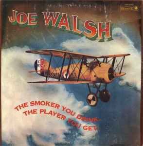 Joe Walsh ‎– The Smoker You Drink, The Player You Get