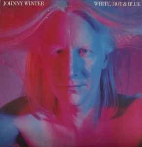Johnny Winter ‎– White, Hot & Blue