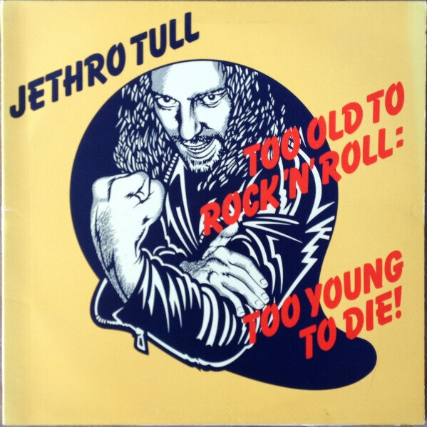 Jethro Tull ‎– Too Old To Rock 'N' Roll: Too Young To Die!