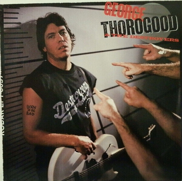 George Thorogood & The Destroyers – Born To Be Bad