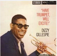 Dizzy Gillespie – Have Trumpet, Will Excite!