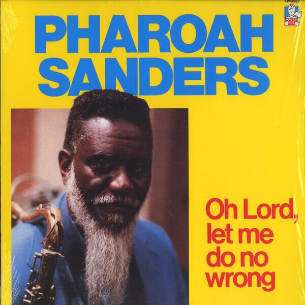 Pharoah Sanders – Oh Lord, Let Me Do No Wrong