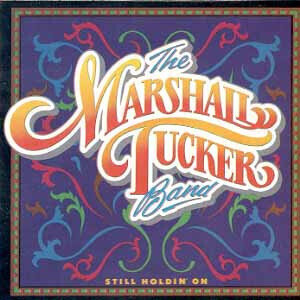 The Marshall Tucker Band – Still Holdin' On