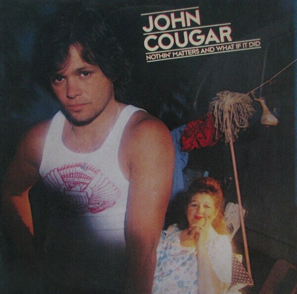 John Cougar – Nothin' Matters And What If It Did