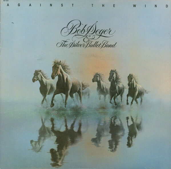 Bob Seger & The Silver Bullet Band – Against The Wind
