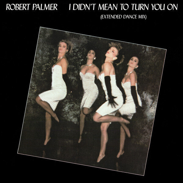 Robert Palmer – I Didn't Mean To Turn You On (Extended Dance Mix)