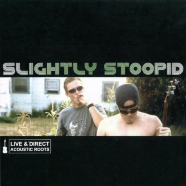 SLIGHTLY STOOPID / LIVE & DIRECT: ACOUSTIC ROOTS