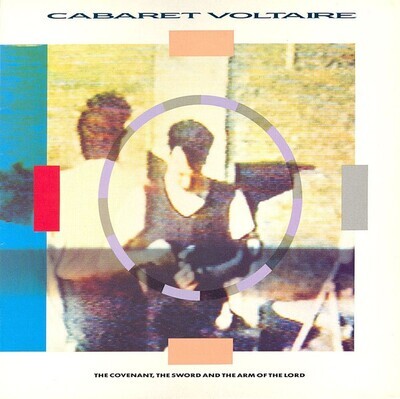 Cabaret Voltaire – The Covenant, The Sword And The Arm Of The Lord