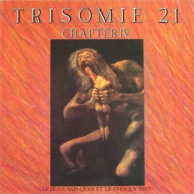 Trisomie 21 – Chapter IV ~ Le Je-Ne-Sais-Quoi Et Le Presque Rien ~