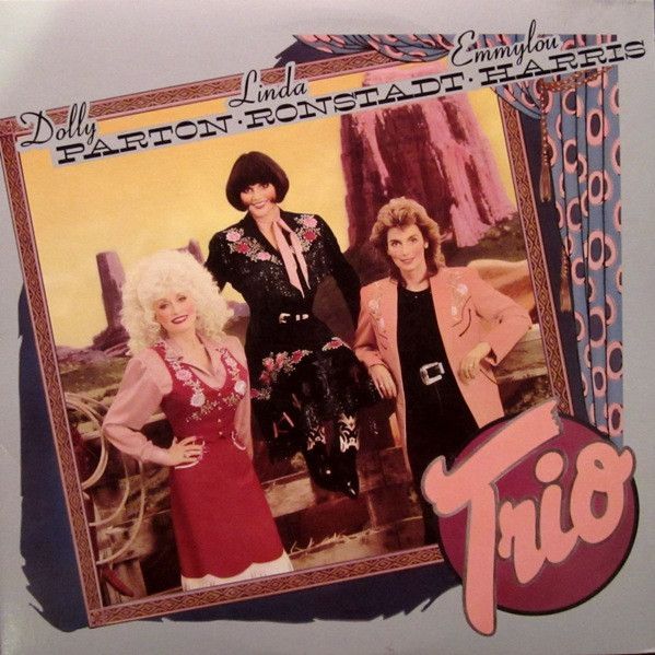 Dolly Parton, Linda Ronstadt &amp; Emmylou Harris – Trio