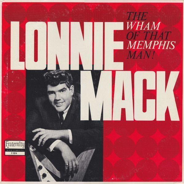 Lonnie Mack – The Wham Of That Memphis Man! Lonnie Mack – The Wham Of That Memphis Man!