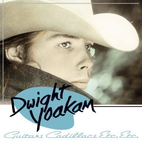 Dwight Yoakam – Guitars, Cadillacs, Etc., Etc. Dwight Yoakam – Guitars, Cadillacs, Etc., Etc.